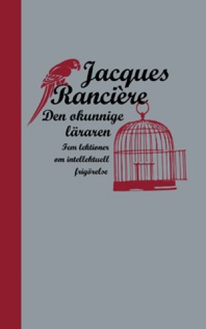 Jacques Rancière: Den okunnige läraren: Fem lektioner om intellektuell frigörelse