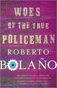 Roberto Bolaño: Woes of the True Policeman