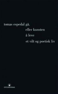 Tomas Espedal: Gå, (eller Kunsten å leve et vilt og poetisk liv)