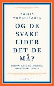 Yanis Varoufakis:  Og de svake lider det de må? Europas krise og Amerikas økonomiske fremtid 