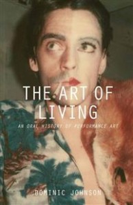 Dominic Johnson: The Art of Living: An oral history of performance art