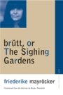 Friederike Mayröcker: brütt, or The Sighing Gardens