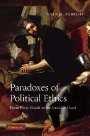 John M. Parrish: Paradoxes of Political Ethics: From Dirty Hands to the Invisible Hand
