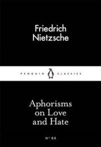 Friedrich Nietzsche: Aphorisms on Love and Hate