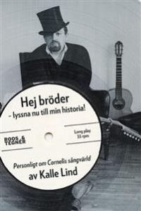 Kalle Lind: Hej bröder  - lyssna nu till min historia! Personlight om Cornelis sångvärld