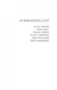 Helga Krook, Elise Adrian, Linda Beel, Hilde Lindroth, Greta Wiedrow, Anja Nachaum: Minnesrörelser