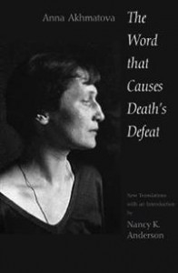 Anna Akhmatova og Nancy K. Anderson: The Word That Causes Death`s Defeat: Poems of Memory