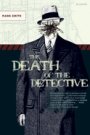 Mark Smith: The Death of the Detective:  A Novel