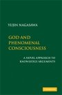 Yujin Nagasawa: God and Phenomenal Consciousness: A Novel Approach to Knowledge Arguments
