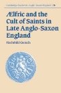 Mechthild Gretsch: Aelfric and the Cult of Saints in Late Anglo-Saxon England