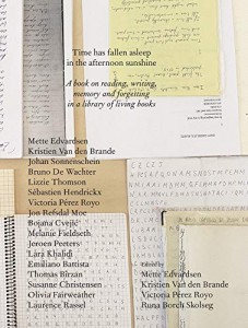 Mette Edvardsen (red.), Kristien Van den Brande (red.), Victoria Pérez Royo (red.), Runa Borch Skolseg (red.): Time Has Fallen Asleep in the Afternoon Sunshine – A Book on Reading, Writing, Memory and Forgetting in a Library of  Living Books
