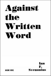 Ian F. Svenonius: Against the Written Word: Toward a Universal Illiteracy