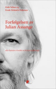 Frode Helmich Pedersen og Gisle Selnes: Forfølgelsen av Julian Assange: Eller kunsten å kneble en brysom budbringer