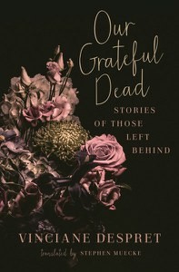 Vinciane Despret: Our Grateful Dead: Stories of Those Left Behind