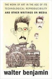 Walter Benjamin: The Work of Art in the Age of Its Technological Reproducibility, and Other Writings on Media 