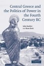 John Buckler: Central Greece and the Politics of Power in the Fourth Century BC