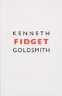 Kenneth Goldsmith: Fidget