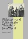 Stephen E. Lahey: Philosophy and Politics in the Thought of John Wyclif