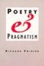 Richard Poirier: Poetry & Pragmatism: (Convergences: Inventories of the Present)