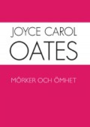 Joyce Carol Oates: Mörker och ömhet