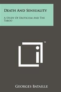 Georges Bataille: Death and Sensuality: A Study of Eroticism and the Taboo