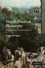 Robert B. Pippin: Hegel’s Practical Philosophy: Rational Agency as Ethical Life