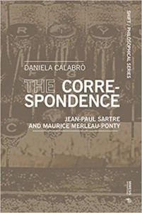 Daniela Calabrò: The Correspondence: Jean-Paul Sartre and Maurice Merleau-Ponty  