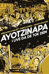 Andalusia K. Soloff, Marco Parra, Anahí H. Galaviz: Ayotzinapa: I live da de tok dem