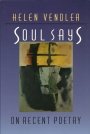 Helen Vendler: Soul Says: On Recent Poetry