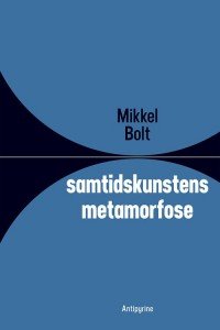 Mikkel Bolt: Samtidskunstens metamorfose