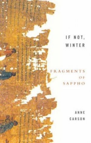 Anne Carson og  Sappho: If Not, Winter. Fragments of Sappho