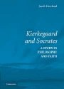 Jacob Howland: Kierkegaard and Socrates: A Study in Philosophy and Faith