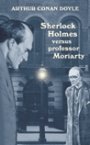 Arthur Conan Doyle: Sherlock Holmes versus professor Moriarty