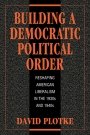 David Plotke: Building a Democratic Political Order: Reshaping American Liberalism in the 1930s and 1940s