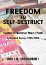 Haki R. Madhubuti: Freedom to Self-Destruct - Much Easier to Believe Than Think, New and Collected Essays