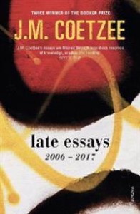 J.M. Coetzee: Late Essays: 2006-2017