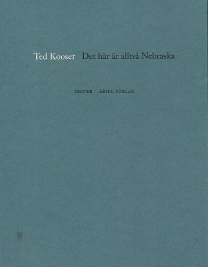 Ted Kooser: Det här är alltså Nebraska