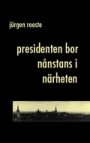 Jürgen Rooste: Presidenten bor nånstans i närheten