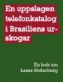 Lars Gustaf Andersson (red.): En uppslagen telefonkatalog i Brasiliens urskogar:  En bok om Lasse Söderberg