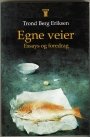 Trond Berg Eriksen: Egne veier: essays og foredrag