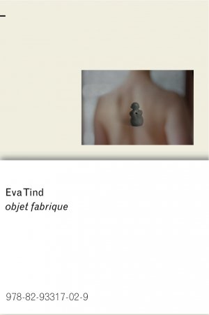 Eva Tind: Objet fabriqué