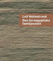 Leif Holmstrand: Den fornegyptiska familjesolen