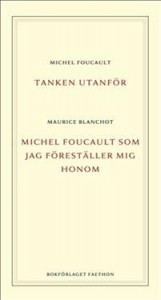 Michel Foucault og Maurice Blanchot: Tanken utanför / Michel Foucault som jag föreställer mig honom