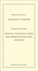 Michel Foucault og Maurice Blanchot: Tanken utanför / Michel Foucault som jag föreställer mig honom