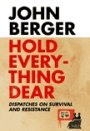 John Berger: Hold Everything Dear: Dispatches on Survival and Resistance