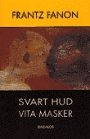 Frantz Fanon: Svart hud - vita masker