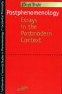 Don Ihde: Postphenomenology - Essays in the Postmodern Context