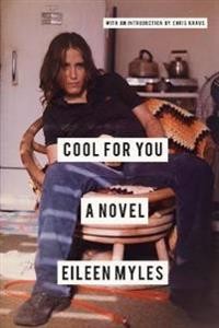 Eileen Myles: Cool For You