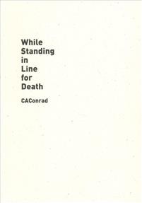 CAConrad: While Standing in Line for Death