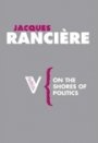 Jacques Rancière: On the Shores of Politics